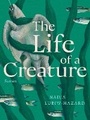 Cover: The Life of a Creature - Arsenal Pulp Press