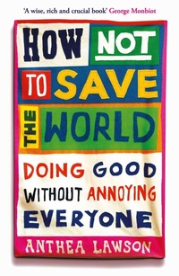 Enlarge image Cover: How Not to Save the World - Oneworld Publications