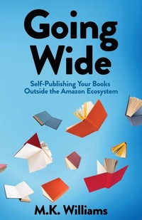 Enlarge image Cover: Going Wide - Mk Williams Publishing, LLC