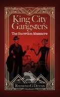 Cover: King City Gangsters The Snowdon Massacre - Raymond G Dennis