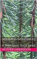 Cover: Dreaming with Spruce - MAJESTIC WISDOM PUBLISHING