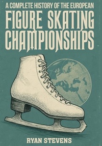 Abbildung von: A Complete History of the European Figure Skating Championships - Ryan Stevens