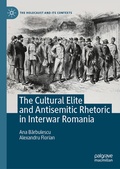 Cover: The Cultural Elite and Antisemitic Rhetoric in Interwar Romania - Palgrave Macmillan
