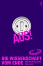 Cover: Aus! Die Wissenschaft vom Ende - Hanser
