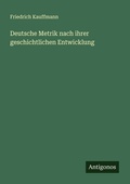 Cover: Deutsche Metrik nach ihrer geschichtlichen Entwicklung - Antigonos Verlag