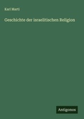 Cover: Geschichte der israelitischen Religion - Antigonos Verlag