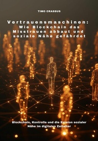 Abbildung von: Vertrauensmaschinen:  Wie Blockchain das Misstrauen abbaut und soziale Nähe gefährdet - epubli