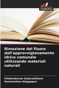 Cover: Rimozione del fluoro dall'approvvigionamento idrico comunale utilizzando materiali naturali - Edizioni Sapienza