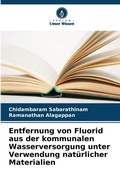 Cover: Entfernung von Fluorid aus der kommunalen Wasserversorgung unter Verwendung natuerlicher Materialien - Verlag Unser Wissen