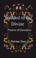 Cover: Wedded to the Divine-Poems of Devotion - Libresco Feeds Private Limited