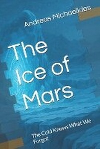 Enlarge image Cover: The Ice of Mars - Andreas Michaelides