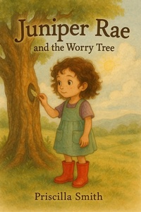 Enlarge image Cover: Juniper Rae and the Worry Tree (The Lessons of Juniper Rae, #1) - Priscilla Smith