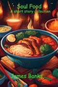 Cover: Soul Food: A Short Story Collection - James Banks