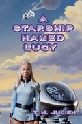 Cover: A Starship Named Lucy - T. M. Julien