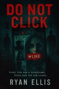 Cover: DO NOT CLICK: A Dark Psychological Thriller of Obsession, Surveillance, and Digital Terror - Ryan Ellis