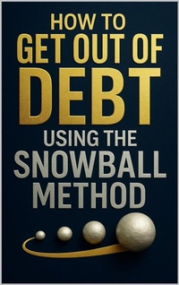 Enlarge image Cover: How to Get Out of Debt Using the Snowball Method - J Webster