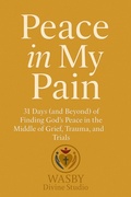 Cover: Peace In My Pain: Finding God's Peace in the Middle of Trials - WASBY Divine Studio