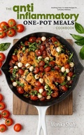 Cover: The Anti-Inflammatory One-Pot Meals Cookbook: Soothing, Easy-To-Make Recipes for Everyday Wellness - Pankaj Chauhan