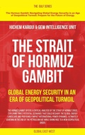 Cover: The Strait of Hormuz Gambit: Global Energy Security in an Era of Geopolitical Turmoil (The Gulf) - Global East-West Ltd