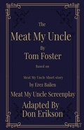 Cover: Meat My Uncle by Tom Foster, Based on Meat My Uncle short story Meat My Uncle Screenplay adapted by Don Erikson - James Jones