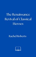 Cover: The Renaissance Revival of Classical Heroes - Ironwood Editions