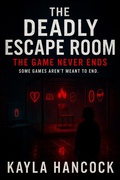 Cover: The Deadly Escape Room 2: The Game Never Ends (The Deadly Escape Room Series, #2) - Kayla