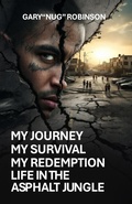 Cover: My Journey My Survival My Redemption Life In The Asphalt Jungle - Gary Robinson