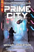 Cover: Prime City: Neonhorizont Buch Zwei - Ein Cyberpunk-Thriller - Michael Robertson