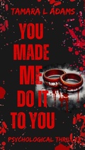 Cover: You Made Me Do It To Both of Us: A Psychological Thriller - Tamara Adams