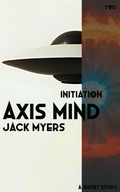 Cover: Axis Mind - Initiation (Axis Mind Encounters, #2) - Jack Myers