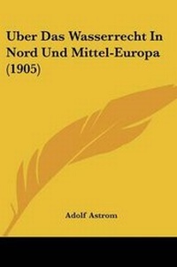 Abbildung von: Uber Das Wasserrecht In Nord Und Mittel-Europa (1905) - Kessinger Publishing
