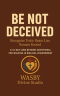 Cover: Be Not Deceived: Walking in Biblical Discernment - WASBY Divine Studio