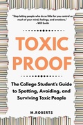 Cover: Toxic Proof The College Student's Guide to Spotting, Avoiding, and Surviving Toxic People - Lucid Sojourn Media