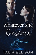 Cover: Whatever She Desires (A Rink of Scars and Secrets, #1) - Talia Ellison