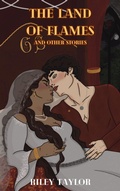 Cover: The Land of Flames and Other Stories (The Kingdoms Set Ablaze, #2) - Riley Taylor