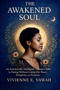 Cover: The Awakened Soul - An Emotionally Intelligent Woman's Path to Dating Without Losing Her Peace, Prosperity, or Presence (The Awakened Soul Series, #9) - Vivienne E. Vawah