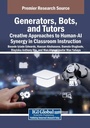 Cover: Generators, Bots, and Tutors: Creative Approaches to Human-AI Synergy in Classroom Instruction - IGI Global