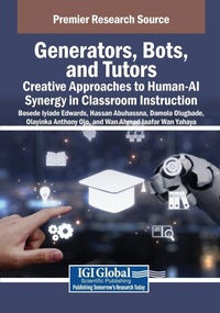 Enlarge image Cover: Generators, Bots, and Tutors: Creative Approaches to Human-AI Synergy in Classroom Instruction - IGI Global