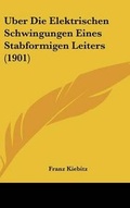 Cover: Uber Die Elektrischen Schwingungen Eines Stabformigen Leiters (1901) - Kessinger Publishing