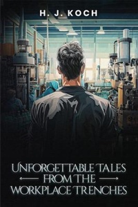 Abbildung von: Unforgettable Tales from the Workplace Trenches - H. J. Koch
