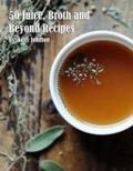 Cover: 50 Juice, Broth and Beyond Recipes - Marick Booster