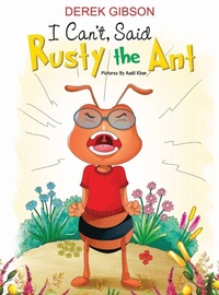 Enlarge image Cover: I CAN'T, said RUSTY the ANT - Ingram Sparks