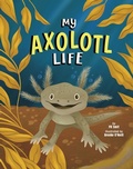 Cover: My Axolotl Life - Picture Window Books