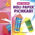 Cover: Make Your Own Holi Paper Pichkari - Pebble Books