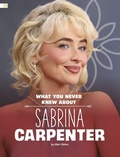 Cover: What You Never Knew about Sabrina Carpenter - Capstone Press