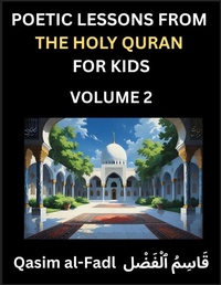 Abbildung von: Poetic Lessons from the Holy Quran for Kids (Part 2)- The Whispers of the Divine Rhyme, A Collection of Quranic Verses in Verse, Religion, Morality, Poetry, Philosophy and Spiritualism and Poetic Reflections from the Islam - Poetic Lessons from the Holy Quran