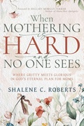 Cover: When Mothering Is Hard and No One Sees - Whitaker House