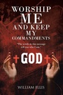 Cover: Worship Me and Keep my Commandments - Christian Faith Publishing