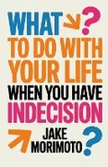 Cover: What to Do With Your Life When You Have Indecision - Zetetika Books
