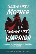 Cover: Grieve Like A Mother, Survive Like A Warrior - Ripples Media llc